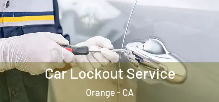 Car Lockout Service Orange - CA