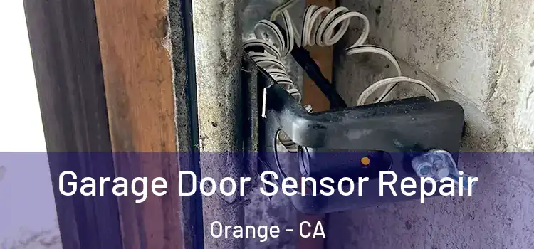 Garage Door Sensor Repair Orange - CA